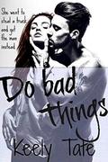 Do bad Things by Keely Tate