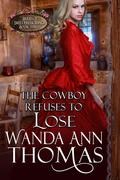 The Cowboy Refuses to Lose by Wanda Ann Thomas