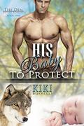 His Baby to Protect  (The Den MPREG Romance Book One) by Kiki Burrelli