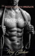 Tied Up on Mother's Day: From Passion for the Holidays by Roxy Callahan