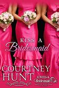 Kiss a Bridesmaid (Always a Bridesmaid #3) by Courtney Hunt