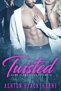 Twisted:  A Dark Alpha Male Romance by Ashton Blackthorne