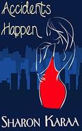 Accidents Happen by Sharon Karaa