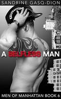 A Selfless Man: The Men of Manhattan 6 by Sandrine Gas-Dion