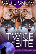 Twice the Bite (Shifters of the Midnight Sun #3) by Sadie Snow