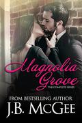 Magnolia Grove: The Complete Series by J.B. McGee