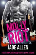 The Bad Boys Of Molly Riot: The Complete Hard Rock Star Series by Jade Allen