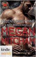 Dallas Fire & Rescue: Relentlessly Mine (Base Branch #11) by Megan Mitcham