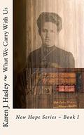 What We Carry With Us (New Hope #1) by Karen J. Hasley