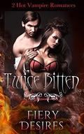 Twice Bitten: Vampire Romance Collection by Fiery Desires
