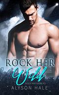 Rock Her Wild: An Alpha Male Rockstar Romance (Rock Her #2) by Alyson Hale