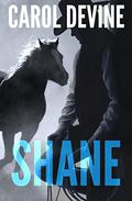 Shane (Horse Whisperer Novel #2) by Carol Devine