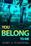 You Belong to Me by Mary A. Wasowski