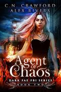 Agent of Chaos (Dark Fae FBI #2) by Alex Rivers