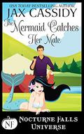The Mermaid Catches Her Mate (Nocturne Falls Universe) by Jax Cassidy