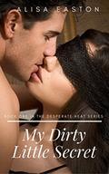 My Dirty Little Secret (Desperate Heat #1) by Alisa Easton