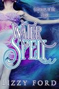 Water Spell (Guardians of the Realm #1) by Lizzy Ford