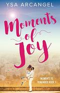 Moments of Joy (Moments to Remember #1) by Ysa Arcangel