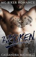 BROKEN: MC Biker Romance by Cassandra Michaels