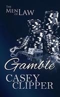 Gamble: The Men of Law, book 3 by Casey Clipper