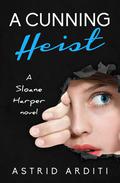A Cunning Heist (Sloane Harper #2) by Astrid Arditi