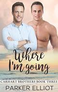 Where I'm Going (Carhart Brothers #3) by Parker Elliot