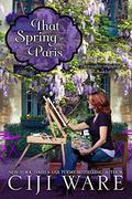 THAT SPRING IN PARIS (Four Seasons Quartet #4) by Ciji Ware