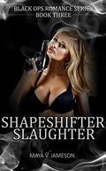 ROMANCE: Shapeshifter Slaughter: Paranormal Romance: (Black Ops Romance #3) by Maya V. Jameson