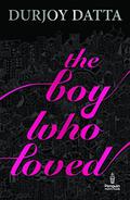 The Boy Who Loved by Durjoy Datta