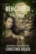 Cherished (Beholder #3) by Christina Bauer