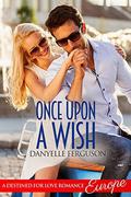 Once Upon a Wish (Destined for Love: Europe) by Danyelle Ferguson
