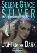 Light Up the Dark by Selene Grace Silver