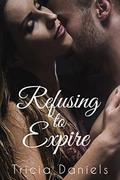 Refusing To Expire by Tricia Daniels