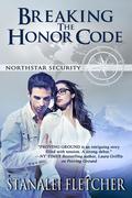Breaking The Honor Code (Northstar Security #4) by Stanalei Fletcher