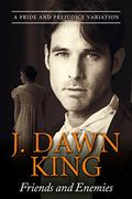 Friends and Enemies: A Pride and Prejudice Variation by J Dawn King