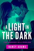 A Light In The Dark: The Broken Billionaire Series Book 1 by Nancy Adams