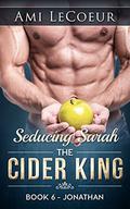 Seducing Sarah - Book 6: The Cider King: Jonathan by Ami LeCoeur