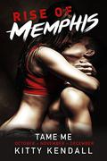 Rise of Memphis Tame Me: 3 book bundle: Containing October, November, December Chronicles (Rise of Memphis Bundle #4) by Kitty Kendall