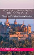 Saving Elizabeth From the Rogue Duke: A Pride and Prejudice Regency Variation (Love Triangle at Longbourn #1) by Sophie Devon