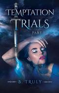 Temptation Trials Part I by B. Truly