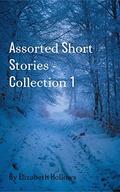 Assorted Short Stories - Collection 1 by Elizabeth Hollows
