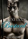 Next Door Bastard: An Alpha Bad Boy Romance by Kelli Ashford