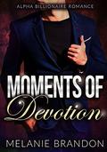 Billionaire Romance: Moments Of Devotion: An Alpha Billionaire Romance (The Moments #2) by Melanie Brandon