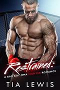 Restrained: A Bad Boy MMA Fighter Romance (Warrior Zone Fighters #4) by Tia Lewis