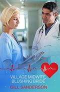Village Midwife, Blushing Bride: A heartwarming medical romance (99p Medical Romance Specials #26) by Gill Sanderson