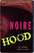 Hood: An Urban Erotic Tale by Noire