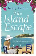 The Island Escape: A feel good romantic comedy by Kerry Fisher