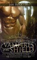 Vampires of The Shield: (Undecided Love - #1) by Jan Dockter