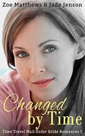 Changed by Time  (Time Travel Romance Series, Book 5)  (Mail-Order Bride/Time Travel Romance Series) by Jade Jenson