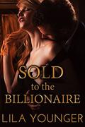 Sold to the Billionaire by Lila Younger